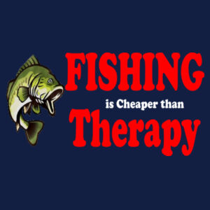 Funny Fishing Is Cheaper Than Therapy Design